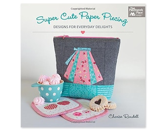 Super Cute Paper Piecing Book - Authored by Charise Randell and her company Charise Creates