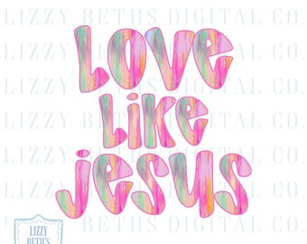 Love Like Jesus PNG | Jesus Paint Strokes Colorful Stripes Font PNG | PNG Shirt Design | Digital Download | LizzyBethsDigitalCo