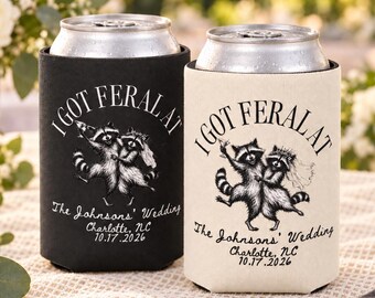 I Got Feral Wedding Can Cooler, Personalized Funny Wedding Guest Favor