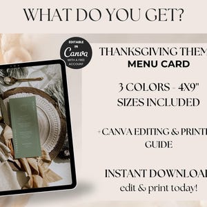 May include: Thanksgiving theme menu card displayed on a tablet. The menu card is 4x9 inches and comes in 3 colors. The image includes the text "What do you get?" and "Instant Download edit & print today!"