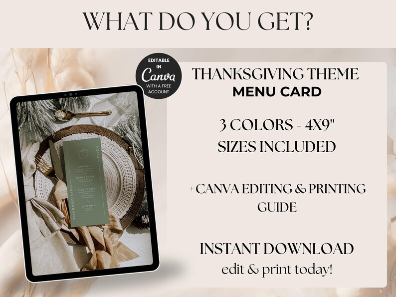 May include: Thanksgiving theme menu card displayed on a tablet. The menu card is 4x9 inches and comes in 3 colors. The image includes the text "What do you get?" and "Instant Download edit & print today!"