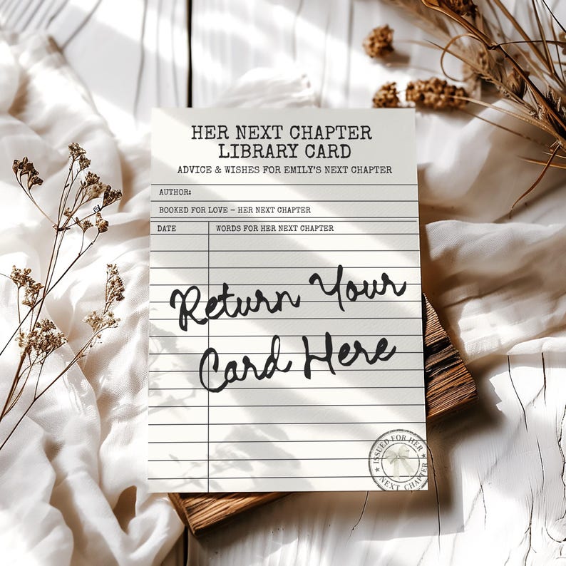 May include: A white rectangular library card with black text reading HER NEXT CHAPTER LIBRARY CARD, ADVICE & WISHES FOR EMILY'S NEXT CHAPTER, AUTHOR, BOOKED FOR LOVE - HER NEXT CHAPTER, DATE, WORDS FOR HER NEXT CHAPTER, and Return Your Card Here.