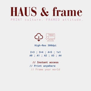 May include: A digital print advertisement with the text "HAUS & frame" in a burgundy font. The ad includes the phrases "PRINT culture. FRAMED attitude." and "High-Res 300dpi." It also lists various print sizes and the phrases "Instant access," "Print anywhere," and "Frame your world."