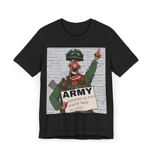 Army Humor Unisex T-Shirt, Funny Military Shirt, Gift for Veterans, Casual Wear, Army Themed Apparel, Unique Army Gift