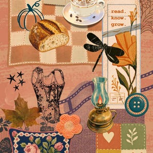 May include: A collage featuring a landscape postcard, a cup of coffee, a loaf of bread, a dragonfly, a corset, a lantern, a button, and floral embroidery. Text reads: read. know. grow. Elements include autumn leaves, crochet flowers, and a mushroom.