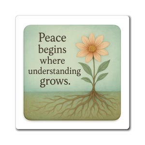 Inspirational Flower Magnet: Peace Begins Where Understanding Grows, Home Decor, Gift for Friends, Motivational Art, Kitchen Accessories