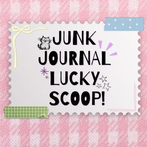 May include: A white rectangular card with scalloped edges featuring the black text JUNK JOURNAL LUCKY SCOOP! A small black cat illustration, a yellow ribbon, a blue star-patterned tape strip, and a green checkered tape strip are present.