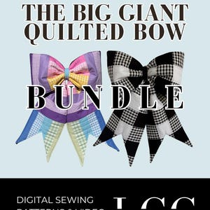 May include: Image features two large, quilted bows. One is a patchwork of pastel colors, the other black and white gingham. Text reads "THE BIG GIANT QUILTED BOW BUNDLE" and "DIGITAL SEWING PATTERNS & VIDEO TUTORIAL BY: LGC LINDSEY GRACE CREATES."