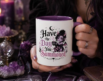 Have the Day You Summoned mug | Accent Coffee Mug
