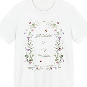Gardening Therapy T-Shirt: Floral Unisex Tee for Garden Lovers