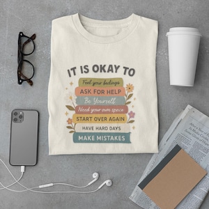 It Is Okay To | Mental Health Positive Affirmation Shirt | Inspirational Self Love T-Shirt
