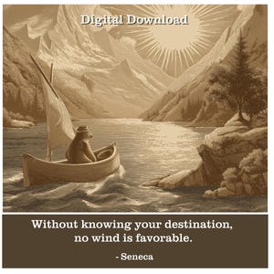 May include: Sepia-toned digital download featuring a bear in a sailboat on a lake, with mountains and a sun in the background. The text "Digital Download" is at the top, and a quote by Seneca is at the bottom: "Without knowing your destination, no wind is favorable."