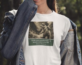 Eleanor Roosevelt Bear T-Shirt - If Life Were Predictable - Adventure Philosophy Gift Women Shirt