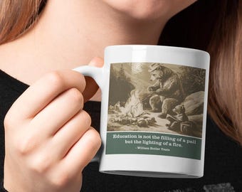 Yeats Fire Bear Mug - Not Filling Pail Lighting Fire - Teacher Gift Education Inspiration Coffee Cup