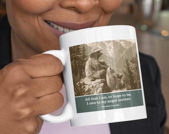 Lincoln Mother Bear Mug - All That I Am Angel Mother - Mothers Day Gift National Parks Coffee Cup