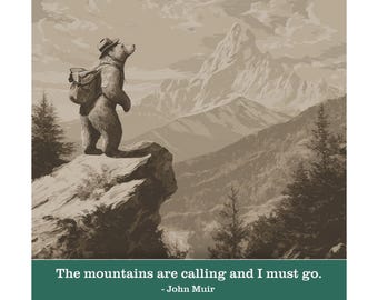 JOHN MUIR Bear -"The mountains are calling and I must go."