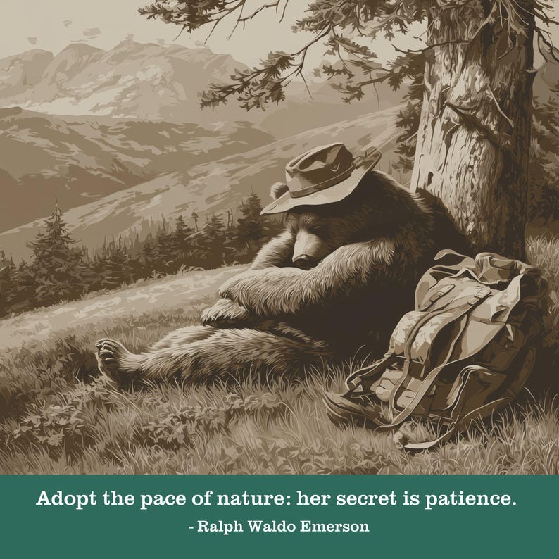 May include: Sepia-toned illustration of a bear resting under a tree, wearing a hat and leaning against the trunk. A backpack rests nearby. The image includes the quote, "Adopt the pace of nature: her secret is patience."