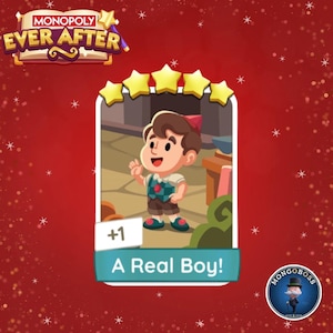 May include: A Monopoly Ever After game card featuring a cartoon boy with brown hair, wearing a red hat and a green vest. The card has the text "A Real Boy!" and a plus one symbol. The background is red with white stars.