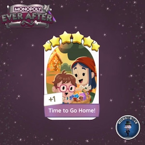 May include: A Monopoly Ever After game card featuring two cartoon characters and a house illustration. The card has a purple background with the text "Time to Go Home!" and a "+1" symbol. The Monopoly Ever After logo is at the top.