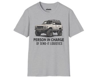 Person in Charge of Send-It Logistics Toyota Land Cruiser 80 Series T-Shirt | Off-Road Humor