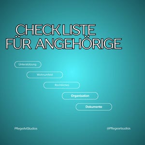 Puede incluir: Fondo turquesa con texto blanco "CHECK LISTE FÜR ANGEHÖRIGE". Debajo, cinco óvalos blancos con palabras alemanas: "Unterstützung", "Wohnumfeld", "Rechtliches", "Organisation" y "Dokumente". Abajo a la izquierda, "PflegeArtStudios".