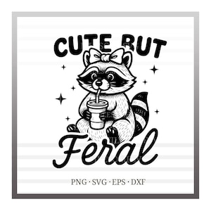 May include: Black and white illustration of a raccoon with a bow, drinking from a cup. The text above reads "CUTE BUT" and below reads "FERAL". Additional text at the bottom includes "PNG SVG EPS DXF".
