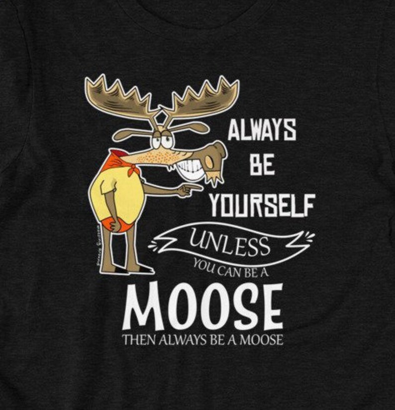 Always Be Yourself Unless You Can Be A Moose Shortsleeve Etsy
