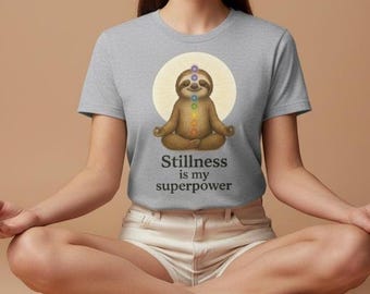 Meditating Sloth Tee, Stillness is my superpower Shirt, Chakra Meditation Top, Yoga Lover Gift, Relaxing Zen Tshirt, Unisex Cotton Tee