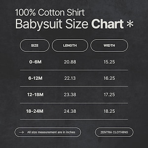 May include: A size chart for a 100% cotton baby shirt, with measurements in inches. The chart includes sizes 0-6M, 6-12M, 12-18M, and 18-24M, with corresponding length and width measurements. The text "ZENTRA CLOTHING" is also present.