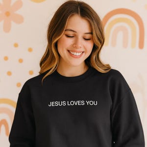 Jesus Loves You Sweatshirt | Christian Crewneck | Faith Based Religious Apparel | Bible Verse Clothing | Inspirational Christian Gift