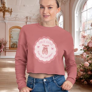 True Love Dancer Crop Top Sweatshirt, Pointe Shoes, Radiate Ballet Bows and Blisters, Balletcore Pullover, Dancer Gift, Pink Cute Aesthetic