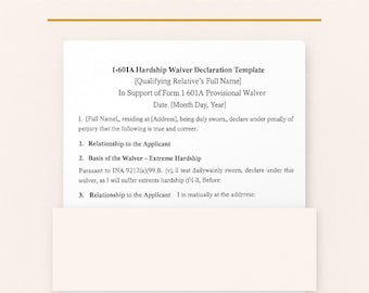 May include: An editable I-601A Hardship Waiver Template. The document includes sections for the applicant's information, basis of the waiver, and relationship to the applicant. The template is USCIS ready.