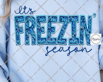 Freezin Season png, Faux Embroidery, Sequin, Glitter, Winter png, Cold outside sublimation design, Christmas png, freezing png, Cozy Season