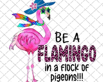Flamingo png, Be a Flamingo in a flock of pigeons PNG, Flamingo Sublimation file, Digital design Download, Flamingo leopard clipart
