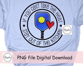 Pickleball png, Funny Pickleball sublimation Digital Download, can't take the heat Kitchen, Pickleball shirt design, Pickleball Gift Idea