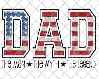 Dad PNG, Father's Day Digital Download, Sublimation Design, Dad the man, the myth, the legend, Fathers day png, Dad July 4th png