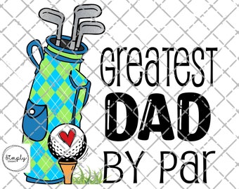 Dad Golf PNG: Greatest Dad By Par, Shirt Design (Digital Download)