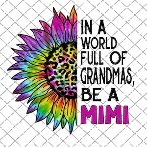 Mimi png, In A World Full Of Grandmas Be A Mimi, Tie Dye Leopard, Mother's Day, PNG, Digital Download, Sublimation Design, Mimi Sunflower