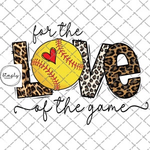 May include: A softball graphic with the word "LOVE" in leopard print and the text "for the love of the game".