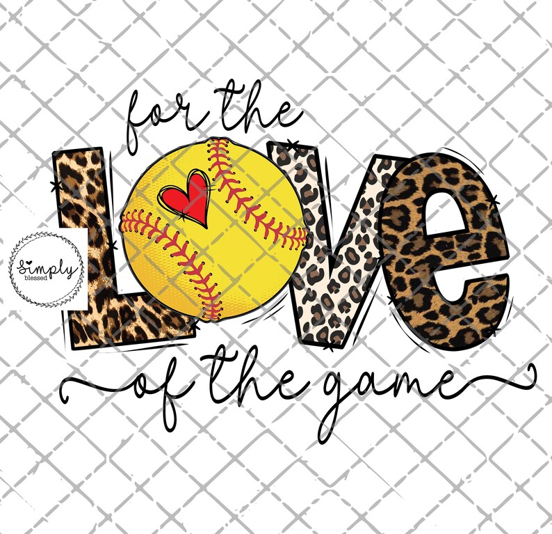 May include: A softball graphic with the word "LOVE" in leopard print and the text "for the love of the game".
