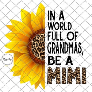 Mimi png, In A World Full Of Grandmas Be A Mimi, Leopard, Mother&#39;s Day, PNG, Digital Download, Sublimation Design, Mimi Sunflower