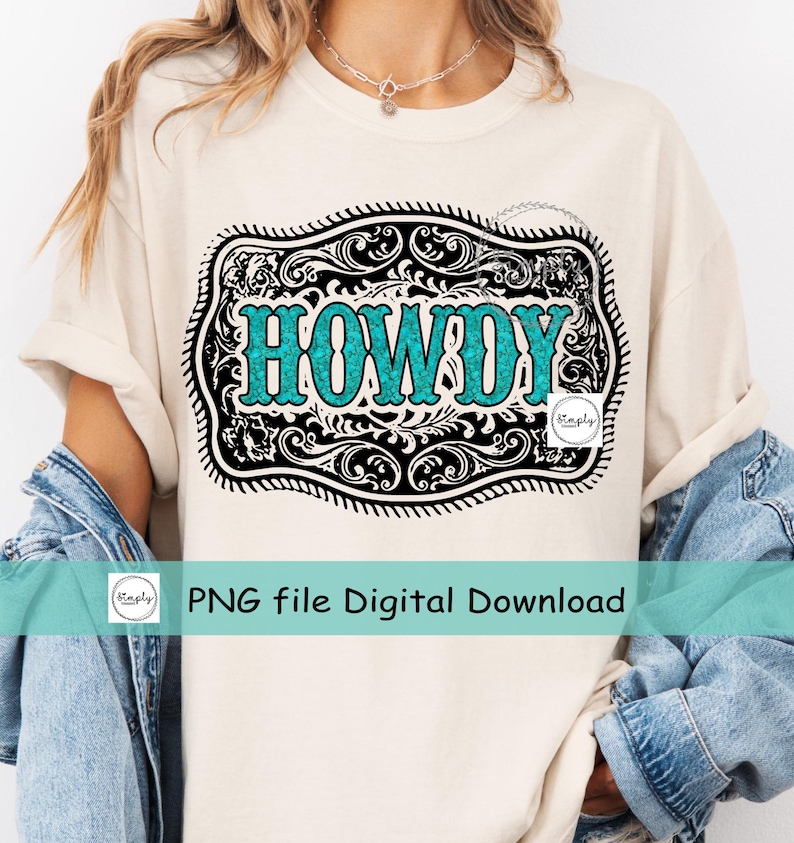 May include: A turquoise blue and black graphic design of a belt buckle with the word 'HOWDY' inside. The design is on a white t-shirt. The text 'PNG file Digital Download' is below the design.