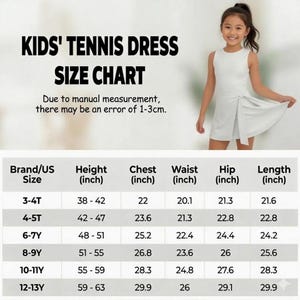 May include: A white tennis dress size chart for kids. The chart includes measurements in inches for height, chest, waist, hip, and length. A young girl models the dress. The text on the image reads "KIDS' TENNIS DRESS SIZE CHART".
