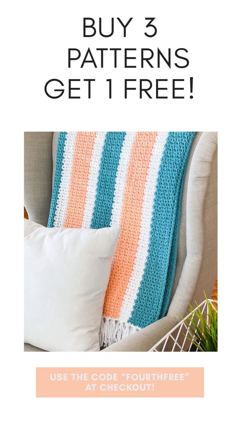May include: A crocheted blanket with stripes of teal, white, and peach. The blanket is draped over a chair with a white pillow. The text "BUY 3 PATTERNS GET 1 FREE!" is at the top of the image. The text "USE THE CODE "FOURTHFREE" AT CHECKOUT!" is at the bottom of the image.