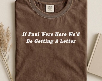 Funny Christian Shirt, If Paul Were Here Wed Be Getting A Letter Shirt, Sarcastic Religious Shirt, Apostle Paul Tee, Bible Verse Shirt