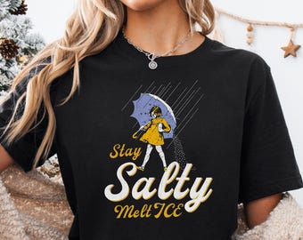 Stay Salty Melt ICE Shirt, Anti ICE Protest T-Shirt, Pro Immigration Tee, Social Justice Shirt, Abolish ICE Graphic Sweatshirt