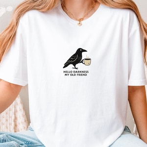 Raven Crow Coffee Shirt, Hello Darkness My Old Friend, Raven Graphic Tee, Gothic Coffee Lover Gift, Halloween Unisex Shirt, Funny Tshirt