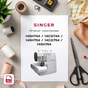 May include: A white document featuring the red text SINGER and the black text PDF Manual - Instant Download, followed by the model numbers 14SH744, 14CG744, 14SH754, 14CG754, and 14SH764, with an illustration of a white serger sewing machine below.