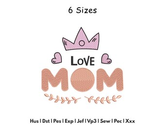 Mom Love Embroidery Design - Mothers Day Machine Embroidery Files - 6 Sizes - Digital Download