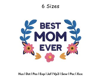 Mothers Day Embroidery Design - Best Mom Ever Floral Machine Embroidery - 6 Sizes - Instant Download Files